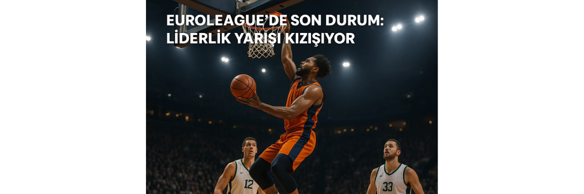EuroLeague’de Son Durum
