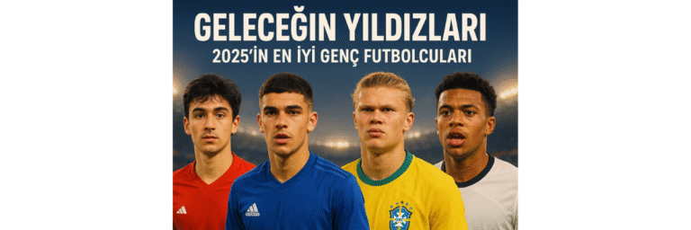 Geleceğin Yıldızları 2025’in En İyi Genç Futbolcuları