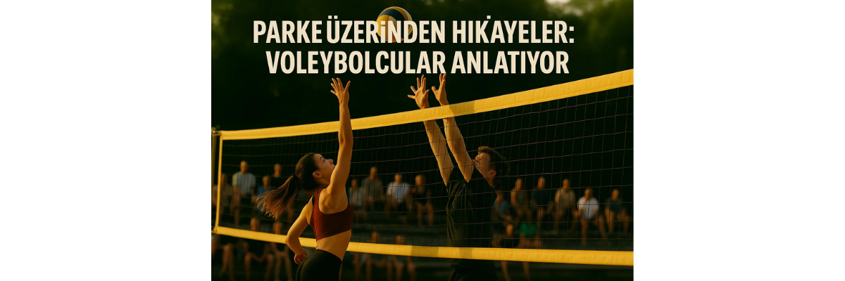 Parke Üzerinden Hikayeler Voleybolcular Anlatıyor