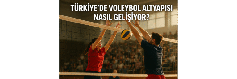 Türkiye’de Voleybol Altyapısı Nasıl Gelişiyor