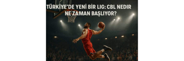 Türkiye’de Yeni Bir Lig CBL Nedir, Ne Zaman Başlıyor